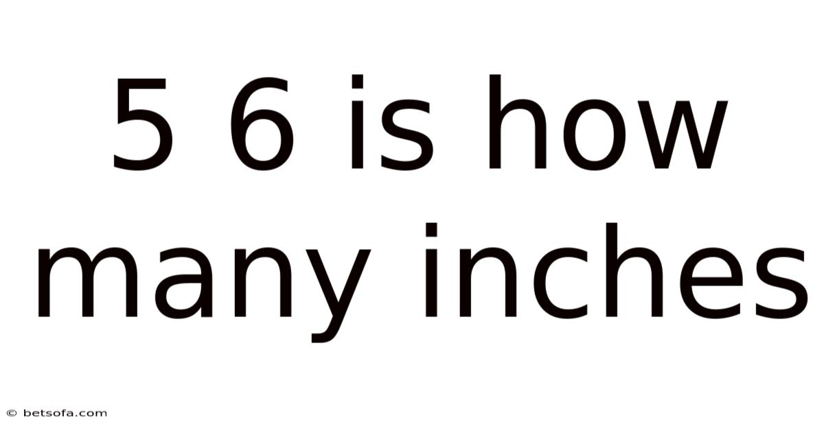 5 6 Is How Many Inches