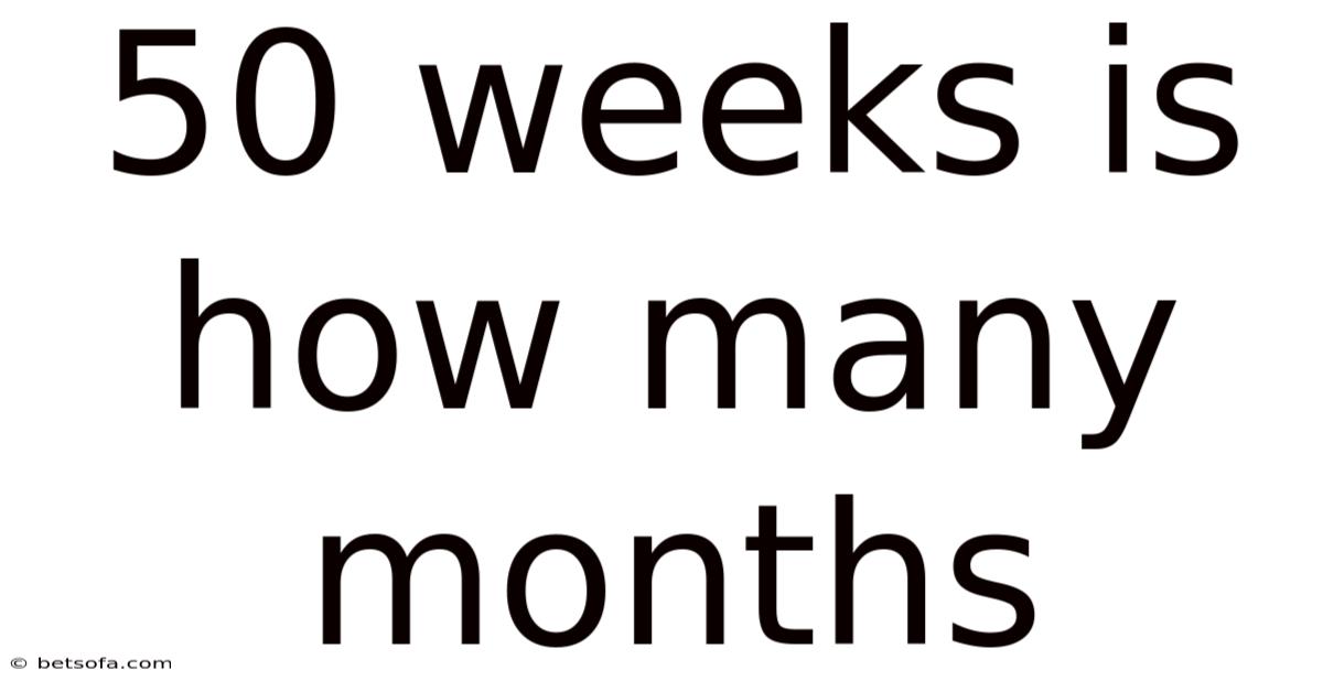 50 Weeks Is How Many Months