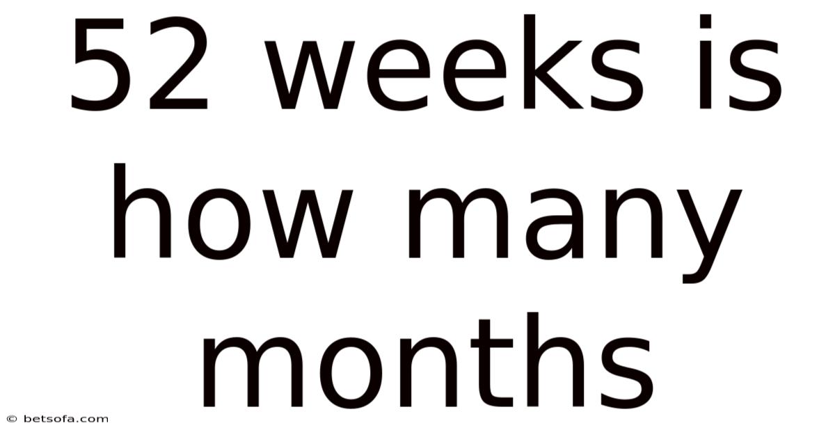 52 Weeks Is How Many Months