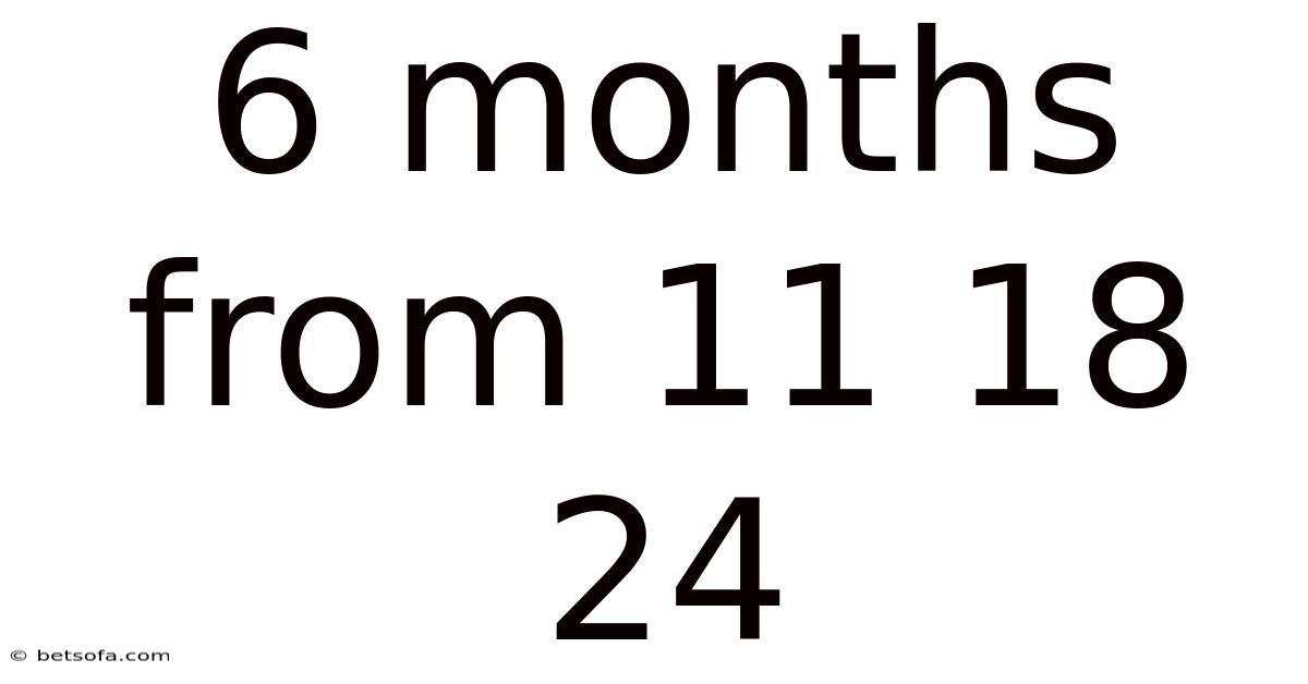 6 Months From 11 18 24