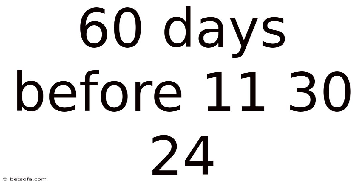 60 Days Before 11 30 24