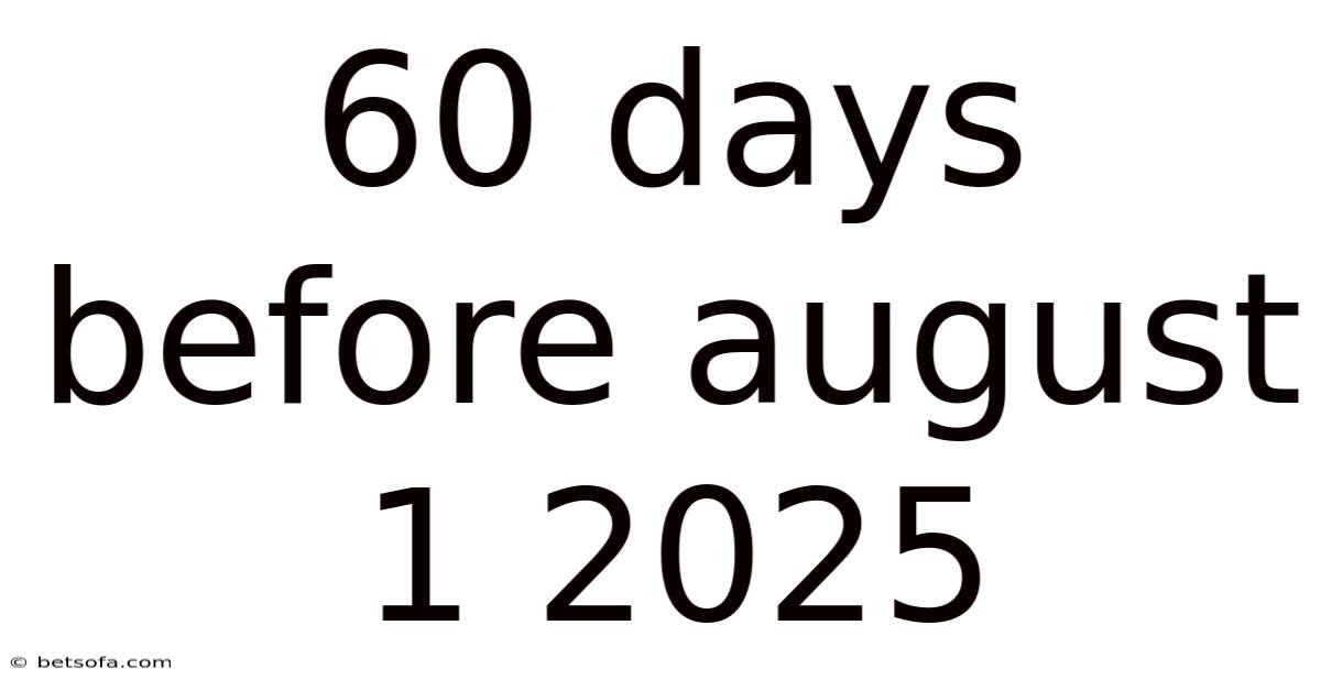 60 Days Before August 1 2025