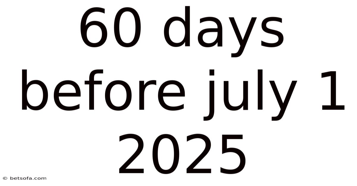 60 Days Before July 1 2025