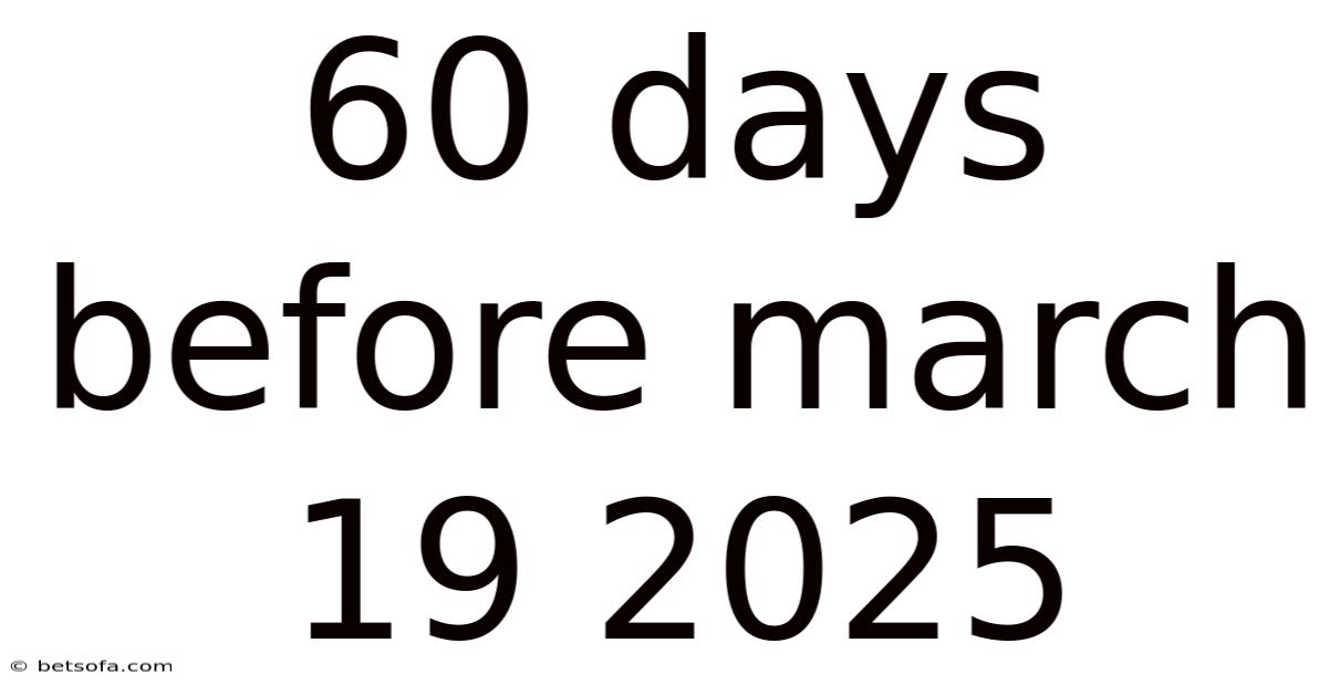60 Days Before March 19 2025