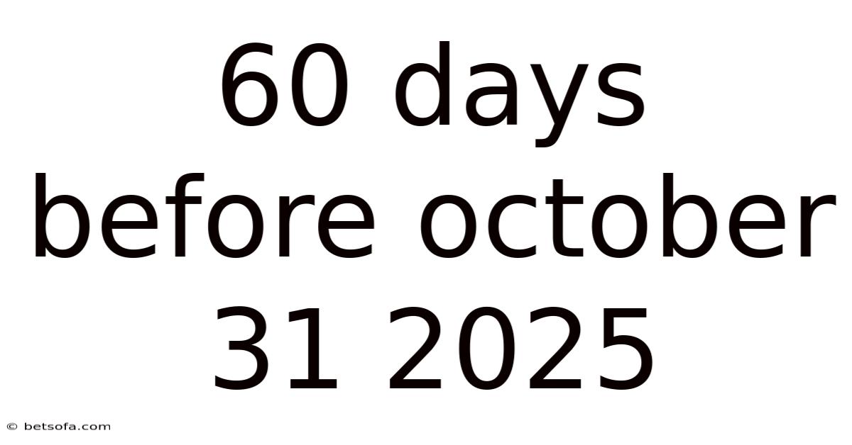 60 Days Before October 31 2025