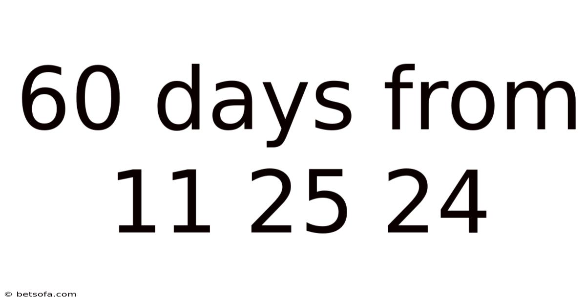 60 Days From 11 25 24
