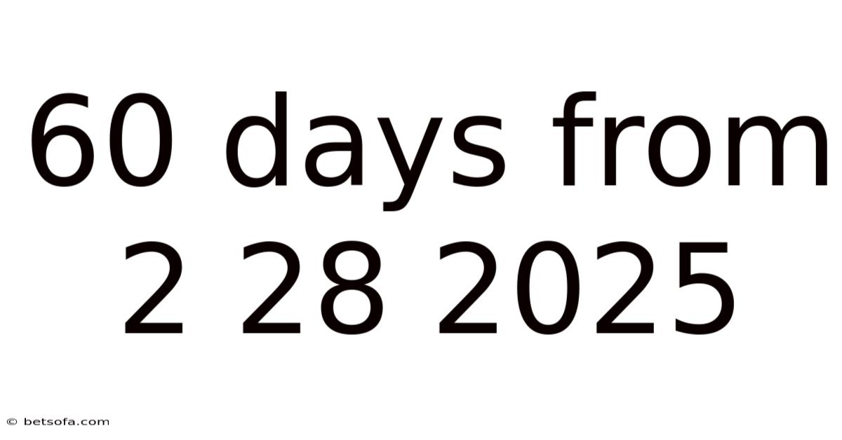 60 Days From 2 28 2025