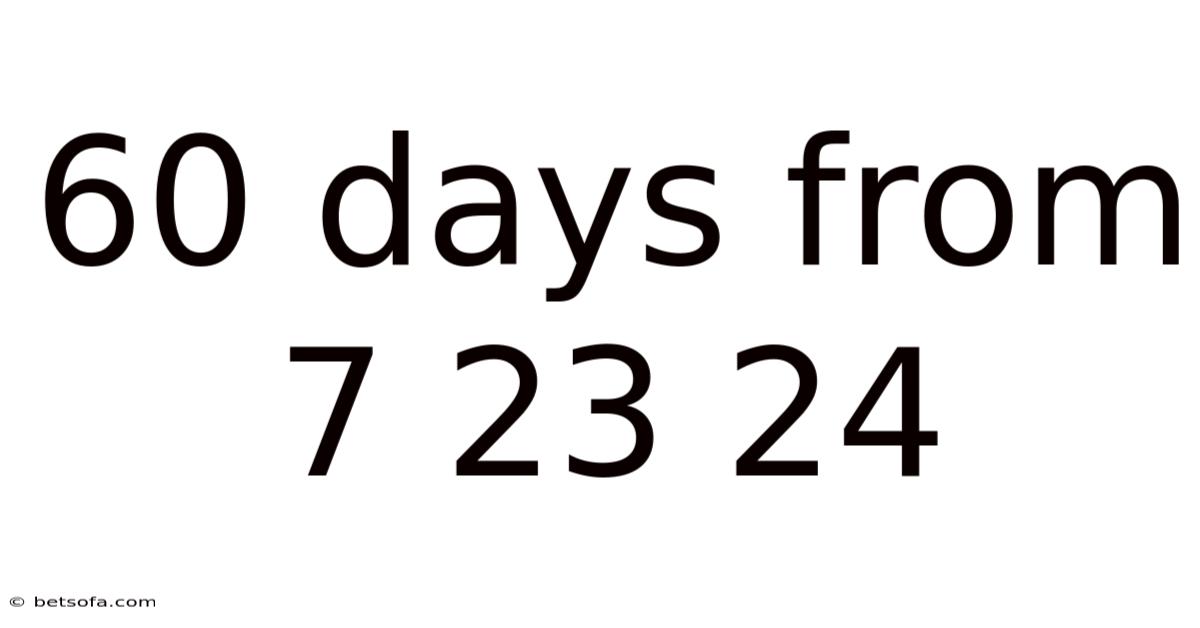 60 Days From 7 23 24