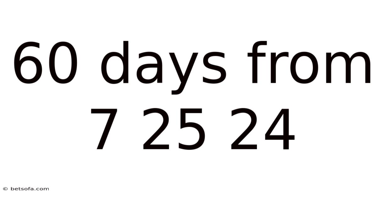 60 Days From 7 25 24
