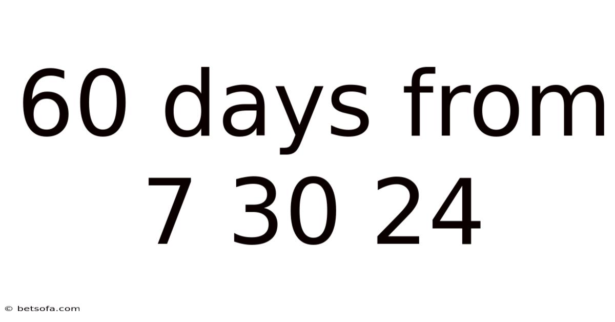 60 Days From 7 30 24