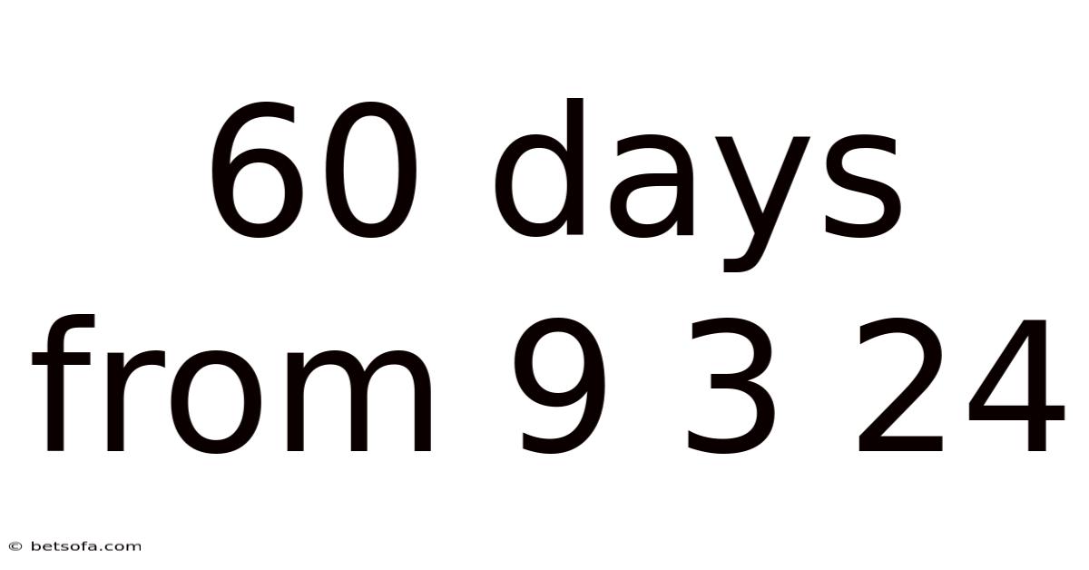 60 Days From 9 3 24