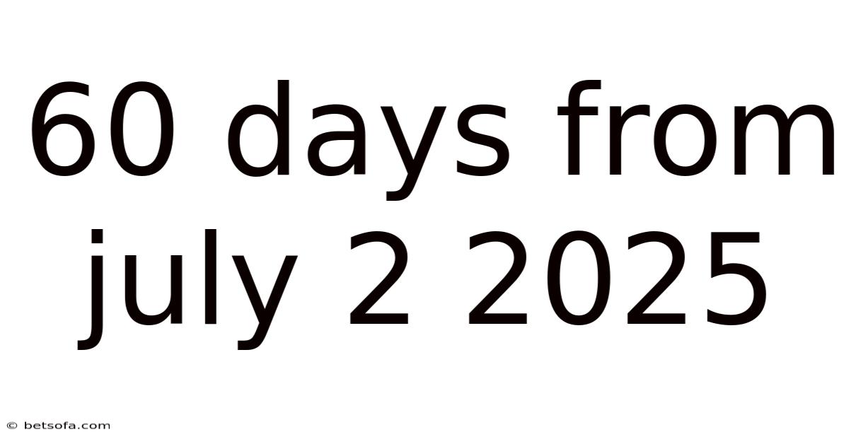 60 Days From July 2 2025