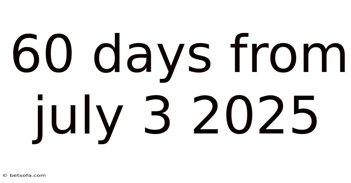 60 Days From July 3 2025
