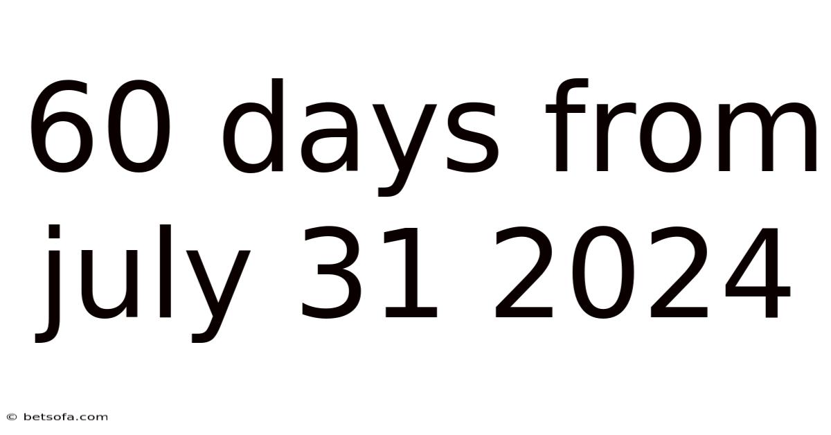 60 Days From July 31 2024