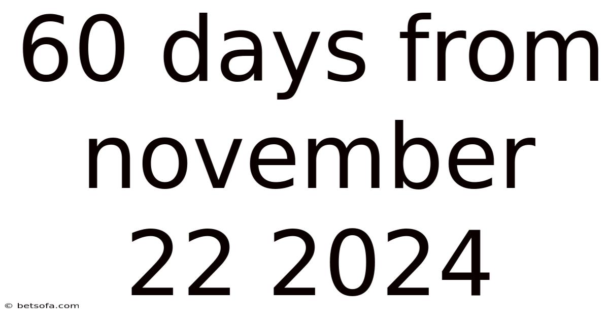 60 Days From November 22 2024