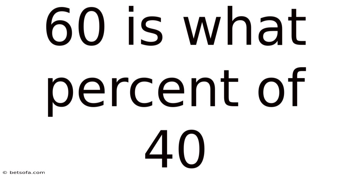60 Is What Percent Of 40