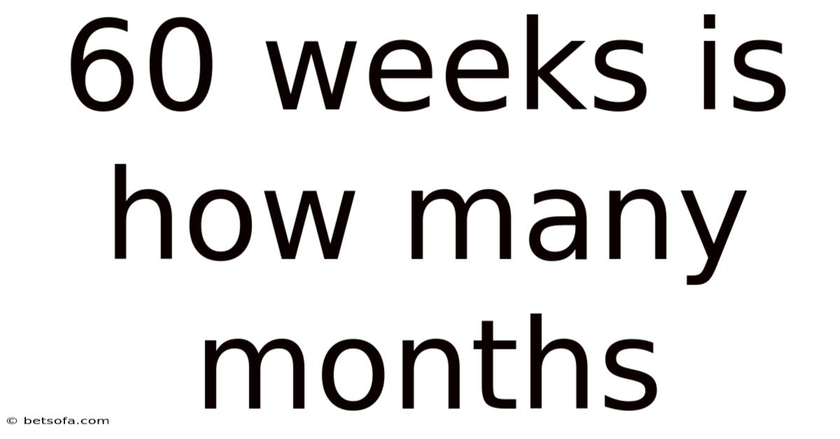 60 Weeks Is How Many Months