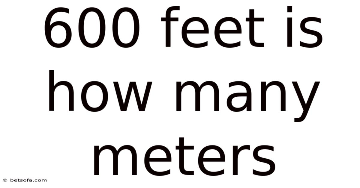600 Feet Is How Many Meters