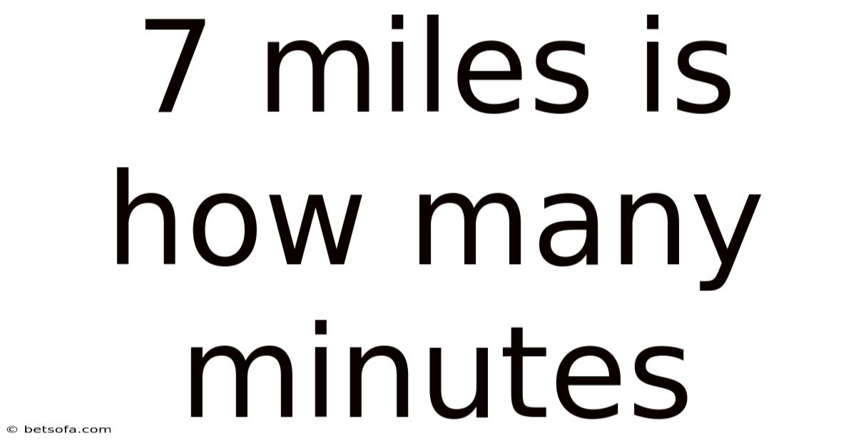 7 Miles Is How Many Minutes