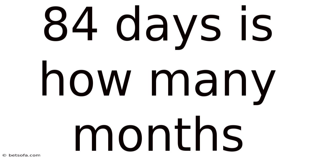 84 Days Is How Many Months