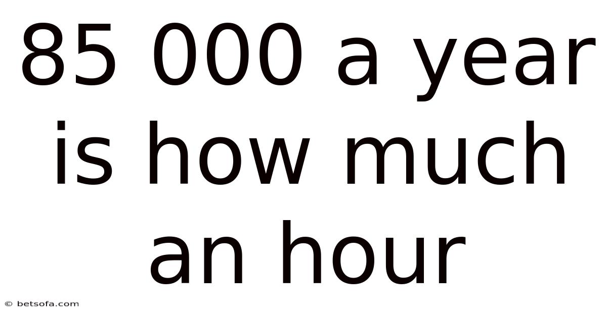 85 000 A Year Is How Much An Hour