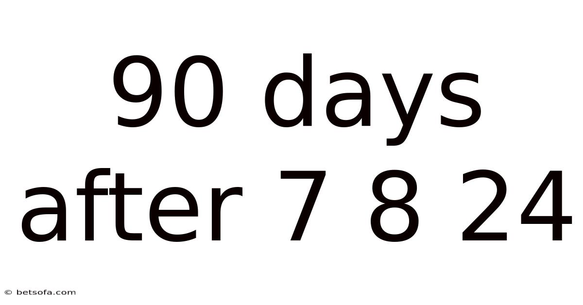 90 Days After 7 8 24