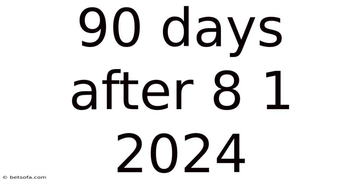 90 Days After 8 1 2024