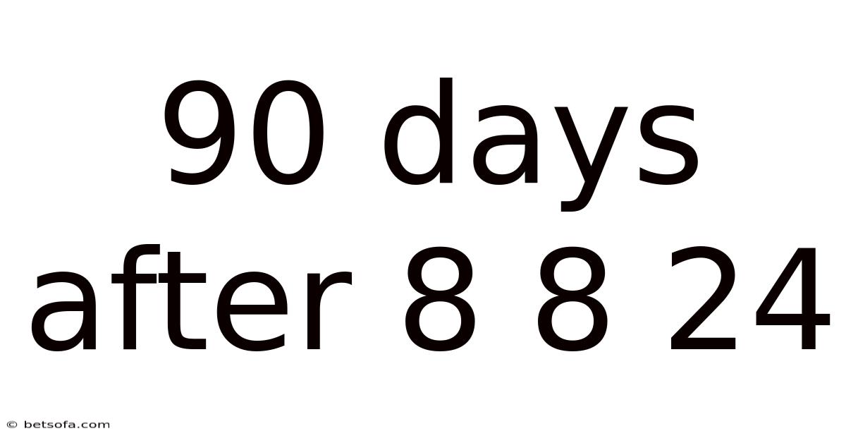 90 Days After 8 8 24