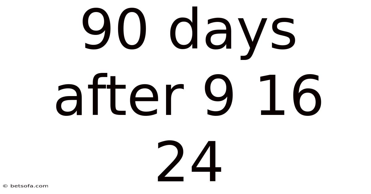 90 Days After 9 16 24