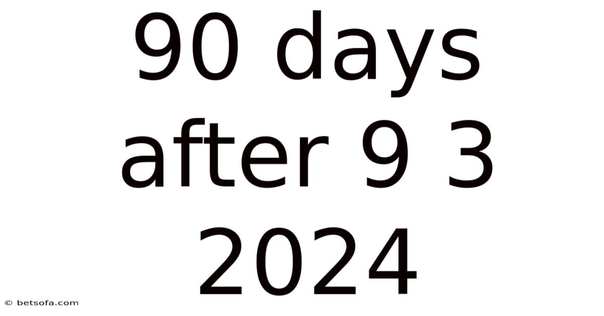 90 Days After 9 3 2024