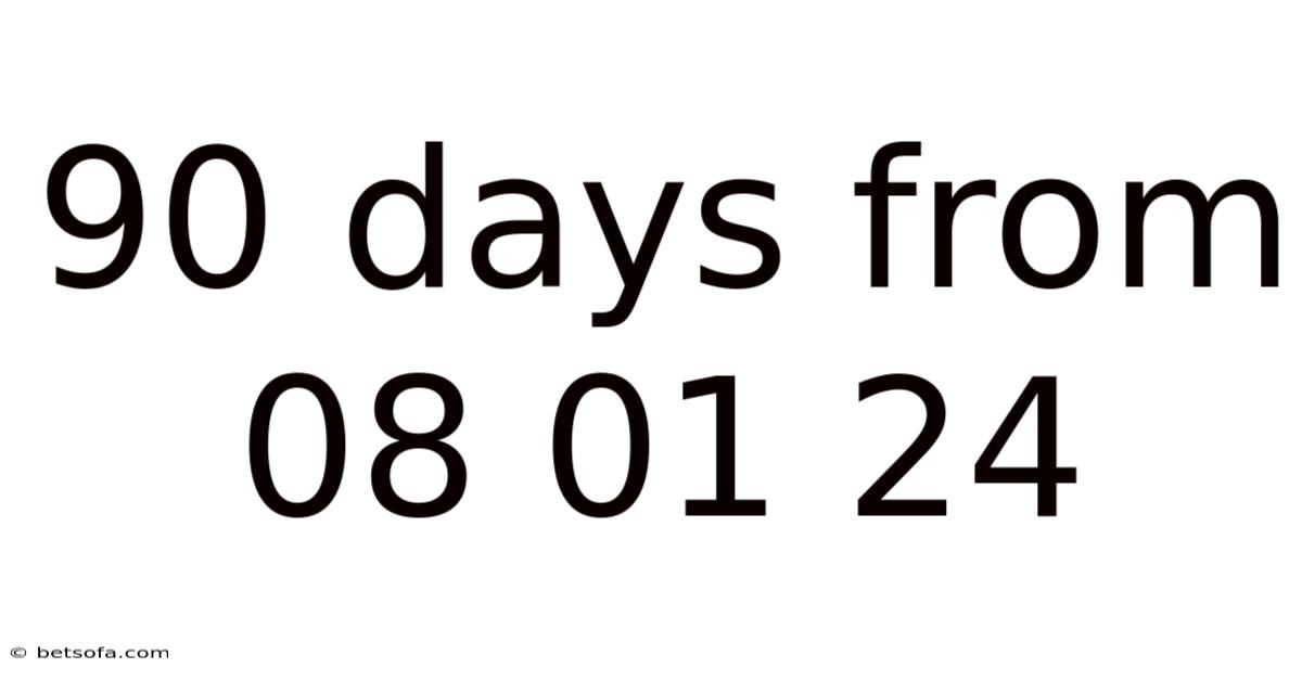90 Days From 08 01 24