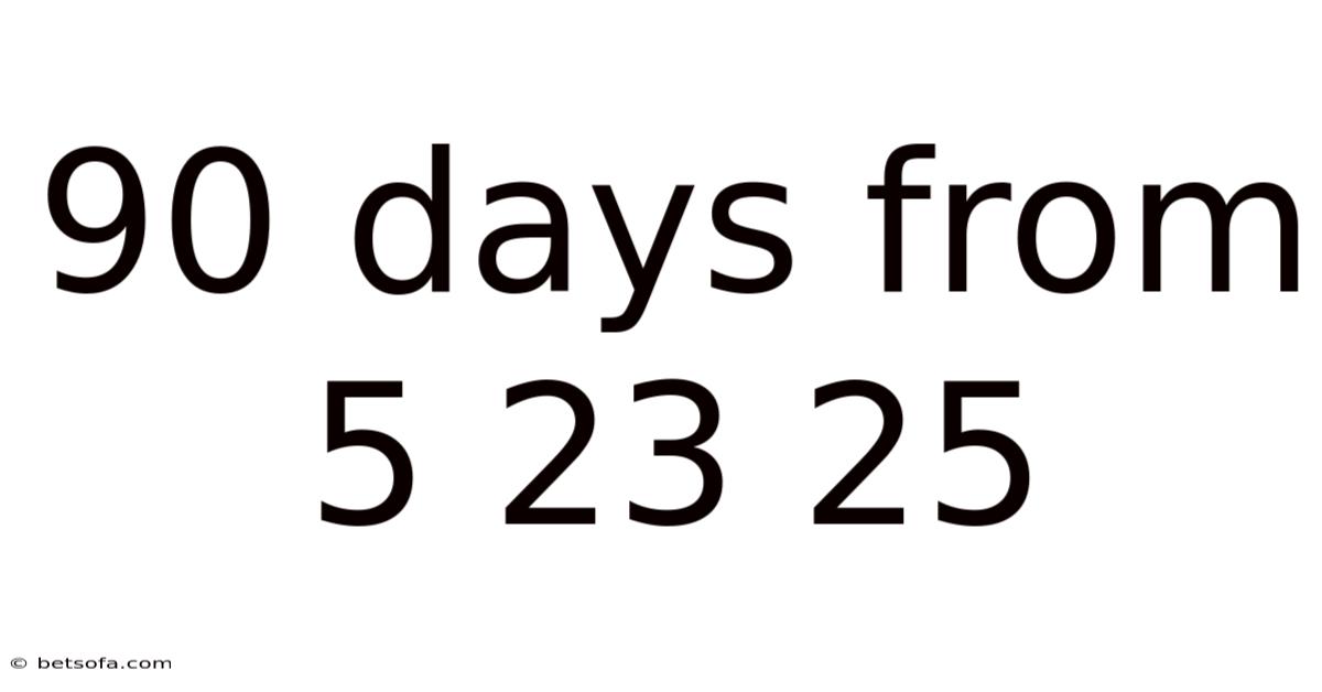 90 Days From 5 23 25