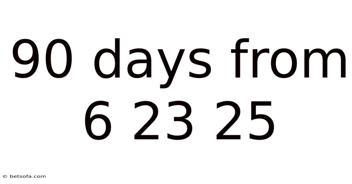 90 Days From 6 23 25
