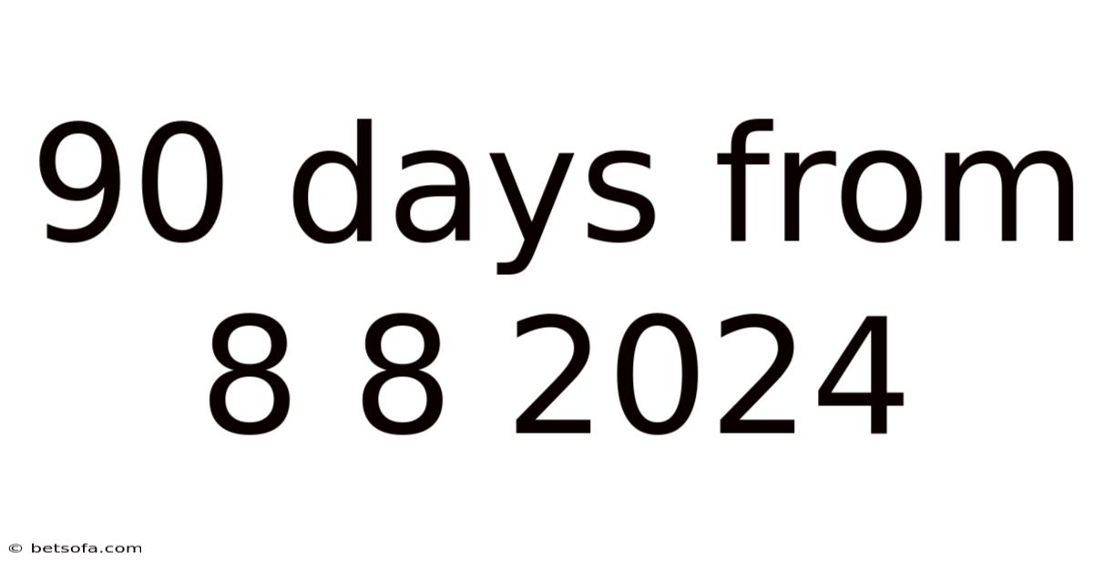 90 Days From 8 8 2024