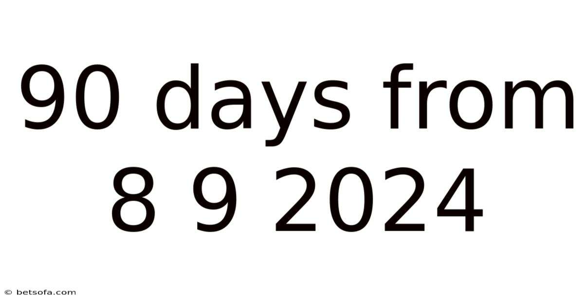 90 Days From 8 9 2024