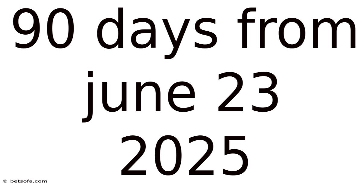 90 Days From June 23 2025