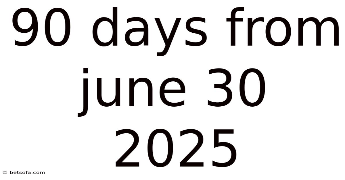 90 Days From June 30 2025