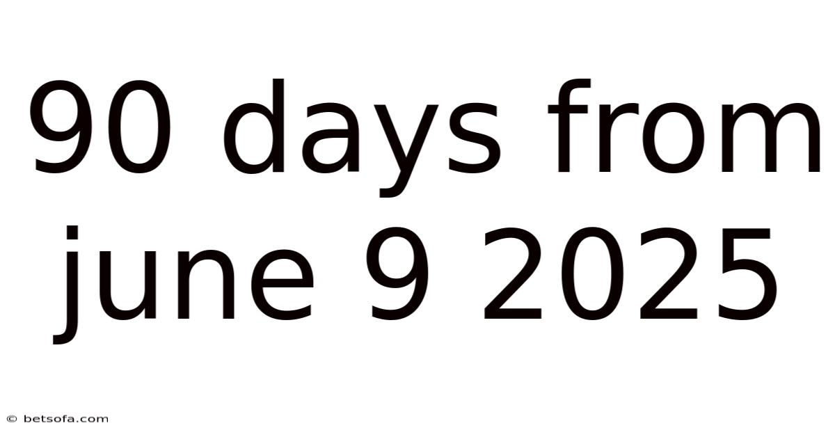 90 Days From June 9 2025