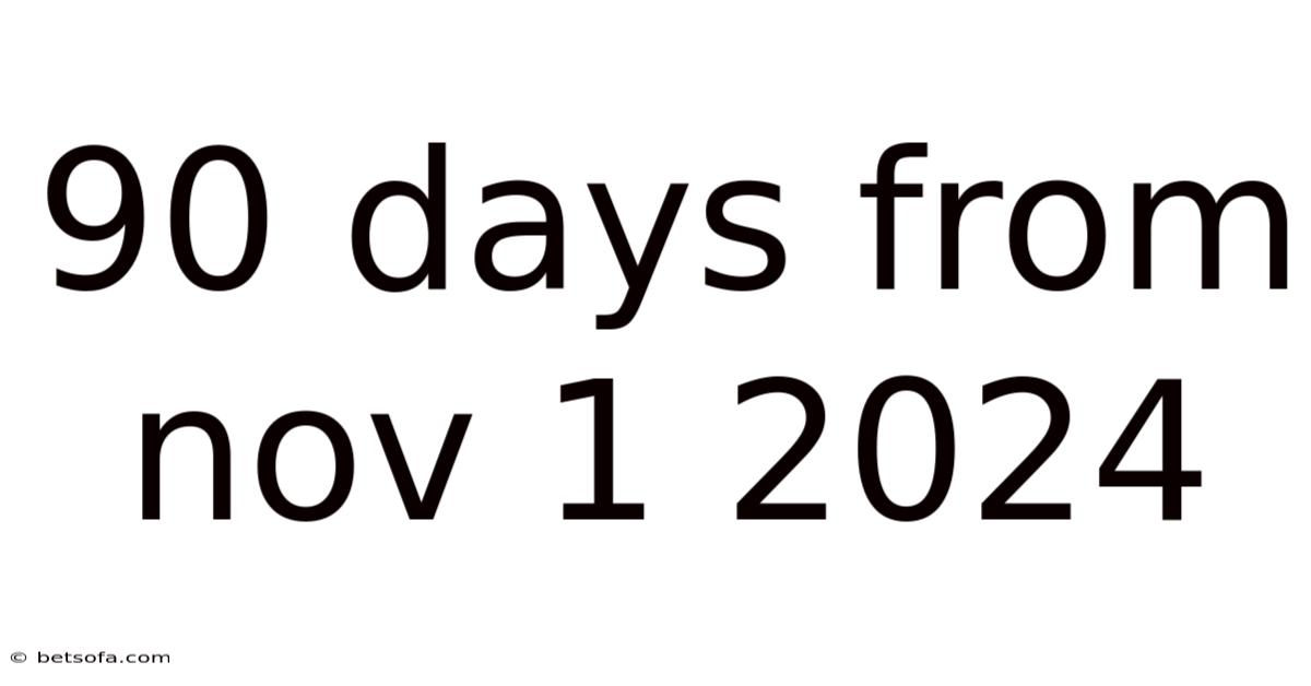 90 Days From Nov 1 2024