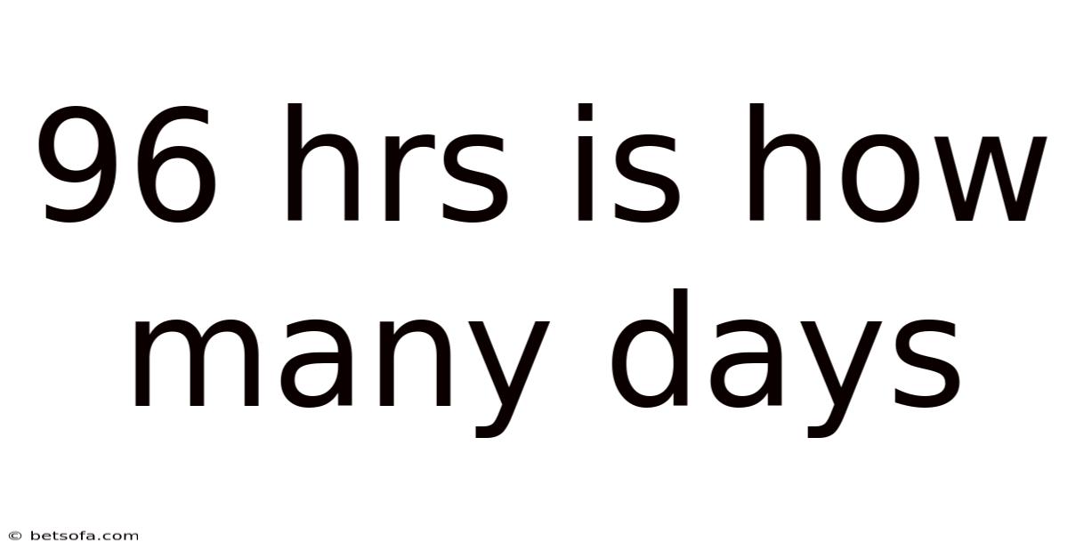 96 Hrs Is How Many Days
