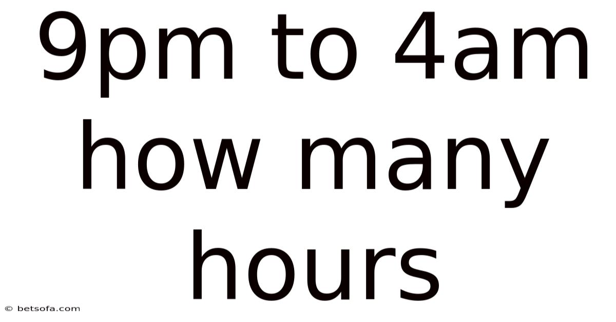 9pm To 4am How Many Hours