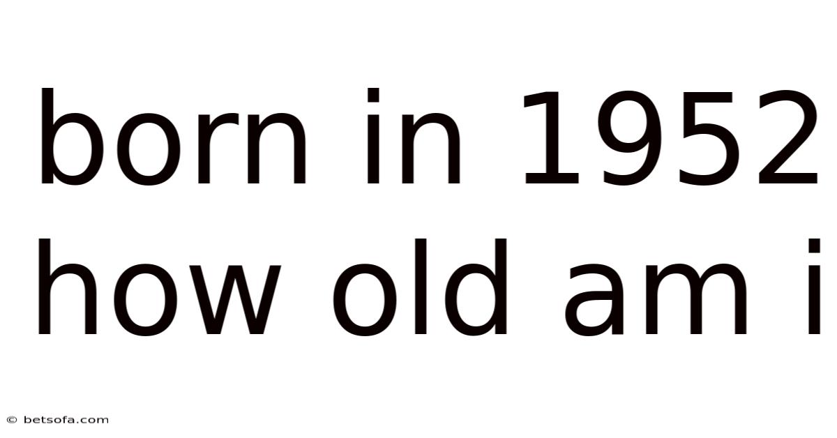 Born In 1952 How Old Am I