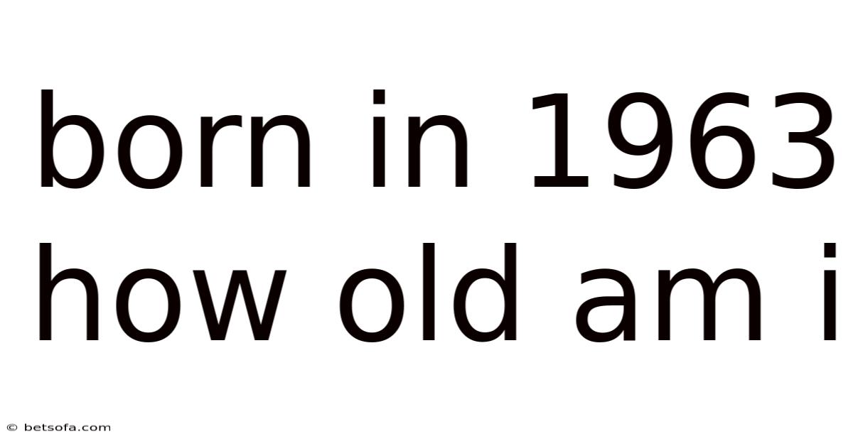 Born In 1963 How Old Am I