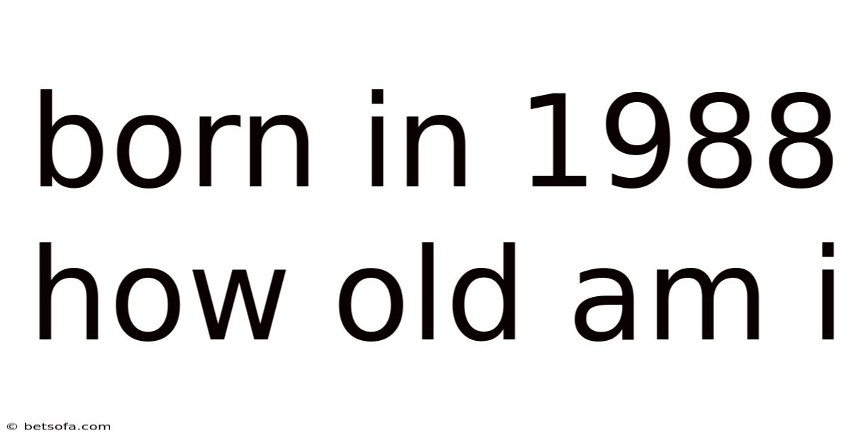 Born In 1988 How Old Am I