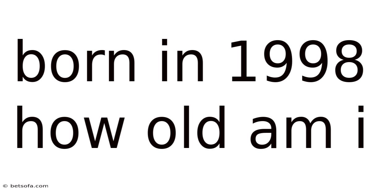 Born In 1998 How Old Am I