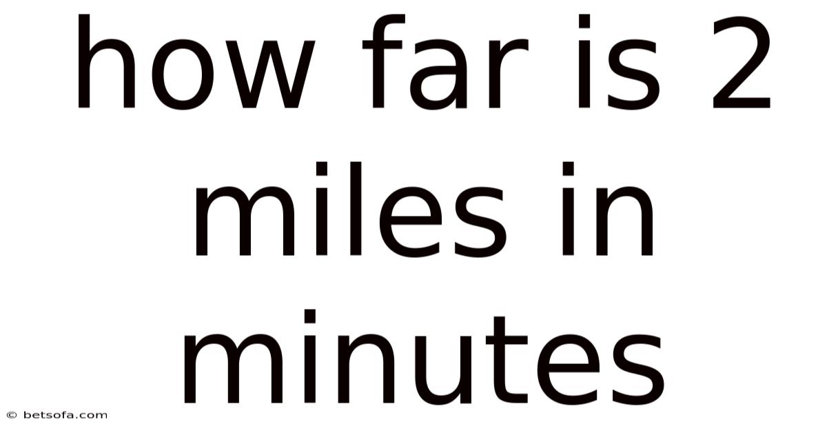 How Far Is 2 Miles In Minutes