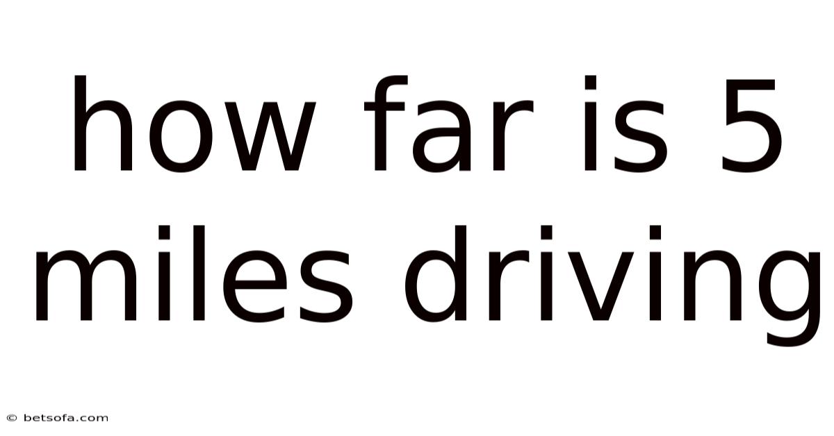 How Far Is 5 Miles Driving