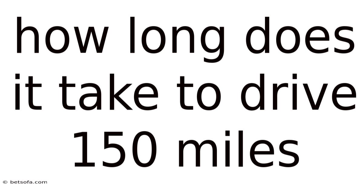 How Long Does It Take To Drive 150 Miles