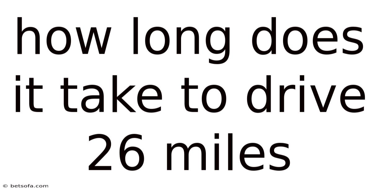 How Long Does It Take To Drive 26 Miles