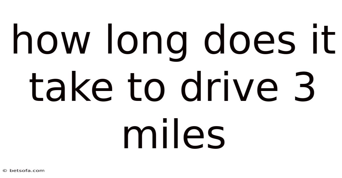 How Long Does It Take To Drive 3 Miles